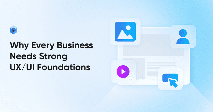 Why Every Business Needs Strong UX/UI Foundations