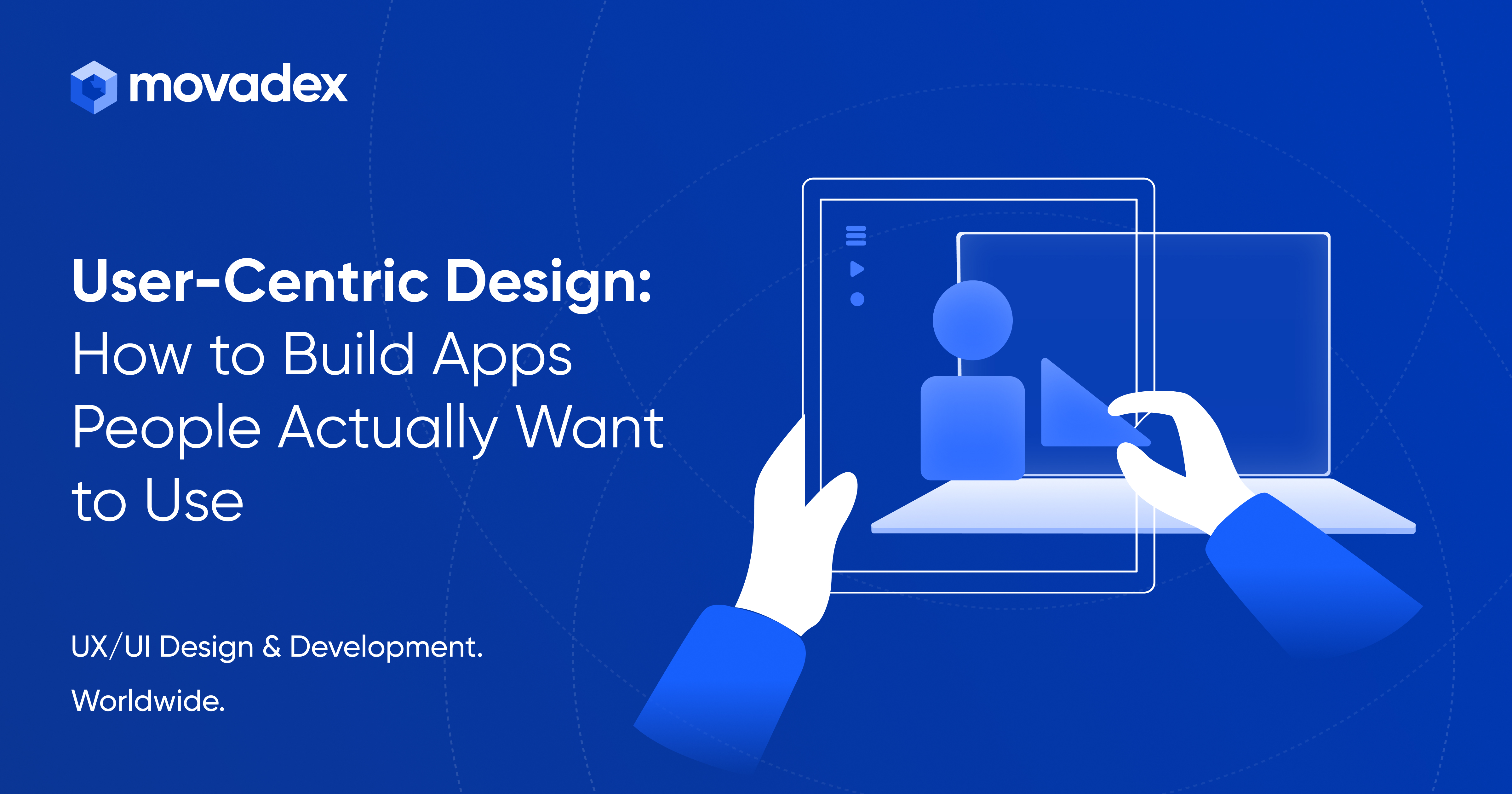 User-Centric Design: How to Build Apps People Actually Want to Use