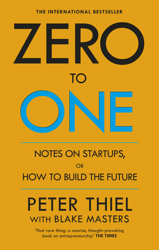 Cover "Zero to One. Notes on Start Ups, or How to Build the Future by Peter Thiel and Blake Masters"